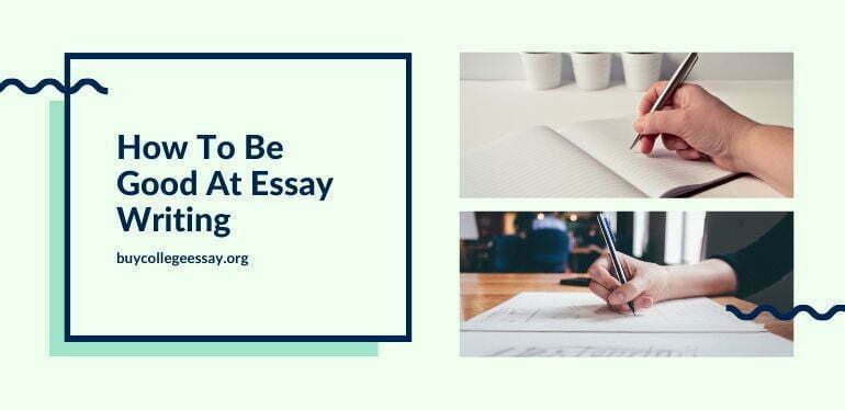 How To Be Good At Essay Writing